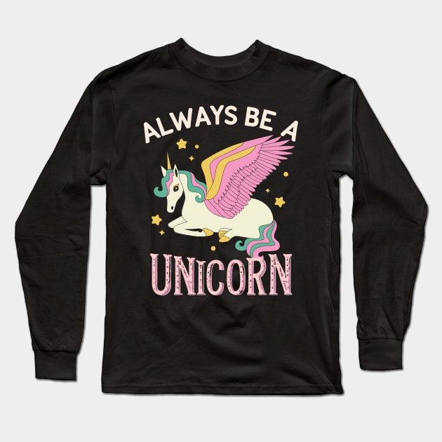 Always be a unicorn Long Sleeve T-Shirt by NomiCrafts